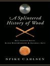 A Splintered History of Wood: Belt Sander Races, Blind Woodworkers, and Baseball Bats
